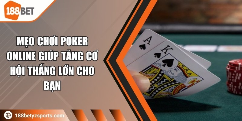 Mẹo chơi poker online giúp tăng cơ hội thắng lớn cho bạn